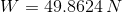 W=49.8624\:N