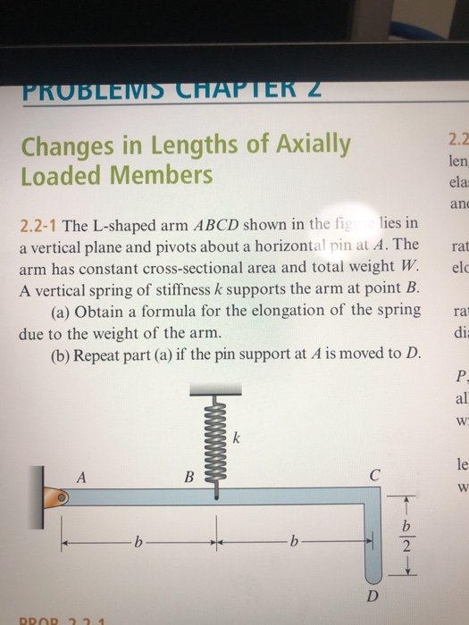 PROBLEMIS CHAPTER Z Changes in Lengths of Axially Loaded Members 2.2 len ela anc 2.2-1 The L-shaped arm ABCD shown in the fig