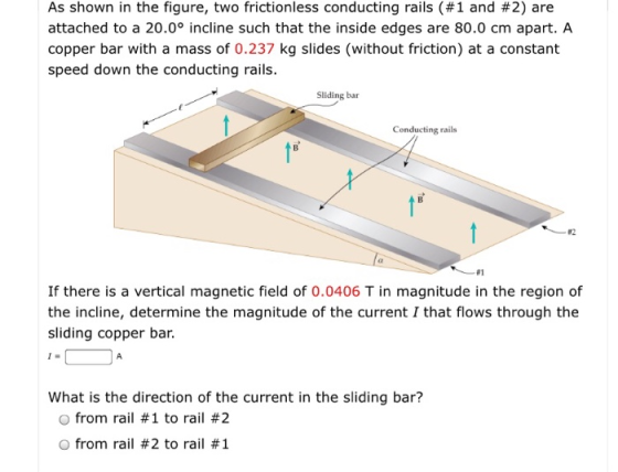 As shown in the figure, two frictionless conducting rails (#1 and #2) are attached to a 20.0° incline such that the inside ed