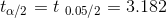ta/2 = t 0.05/2 = 3.182