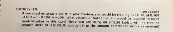 Chemistry 111 2019 Edition 1. If you used no antacid tablet in your titration, you would be titrating 25.00 ml of 0.500 M HCl