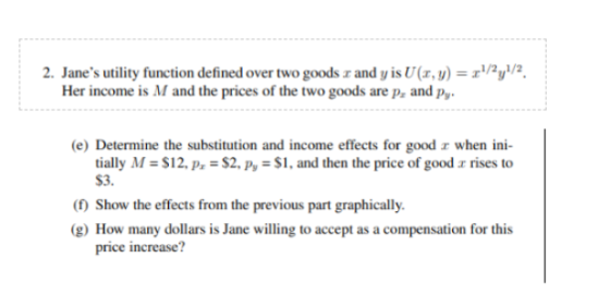 2. Janes utility function defined over two goods and y is U (x, y) = !/2y\/? Her income is M and the prices of the two goods