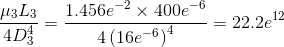 \frac{\mu_3 L_3}{4D_3^4}=\frac{1.456e^{-2} \times 400e^{-6}}{4\left (16e^{-6} \right )^4}=22.2e^{12}