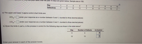 kon over the past 10 days are given below. Sample size is 100. Day Defectives 1 7 2 9 3 9 4 11 5 7 6 8 7 0 8 11 9 13 10 2 a)