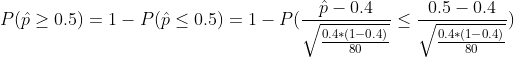 P(\hat{p} \geq 0.5) = 1- P(\hat{p} \leq 0.5) =1- P(\frac{\hat{p}-0.4}{\sqrt{\frac{0.4*(1-0.4)}{80}}} \leq \frac{0.5-0.4}{\sqrt{\frac{0.4*(1-0.4)}{80}}})