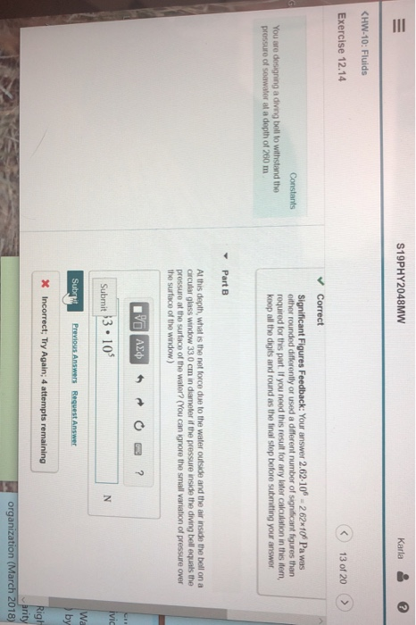 S19PHY2048MW Karla CHW-10: Fluids Exercise 12.14 (> く) 130f 20 Correct Significant Figures Feedback: Your answer 2.62-10 -2 6