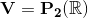\bf V= P_2(\mathbb{R})