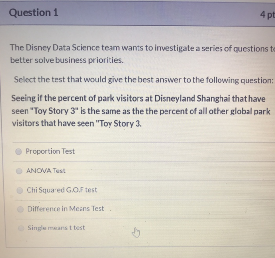 Question 1 4pt The Disney Data Science team wants to investigate a series of questions to better solve business priorities. S