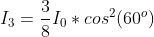 {I_3}=\frac{3}{8}I_0*cos^2(60^o)
