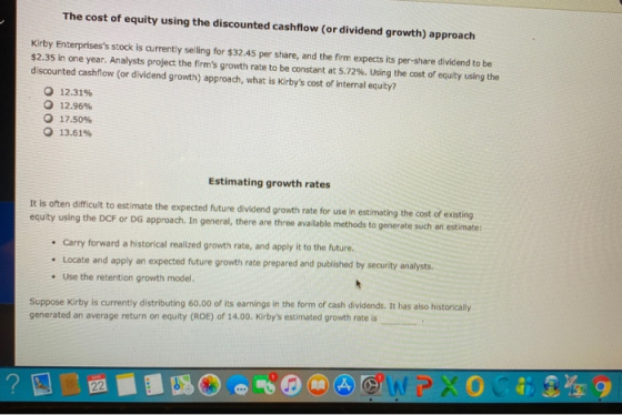 The cost of equity using the discounted cashflow (or dividend growth) approach Kirby Enterprisess stock is currently selling