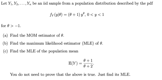 Let Yı, Y2, ...,Yn be an iid sample from a population distribution described by the pdf fy(y|0) = (@+ 1) yº, o<y<1 for 0> - -