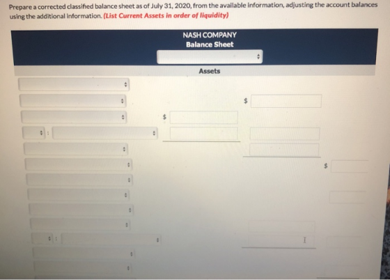 Prepare a corrected classified balance sheet as of July 31, 2020, from the available information, adjusting the account balan