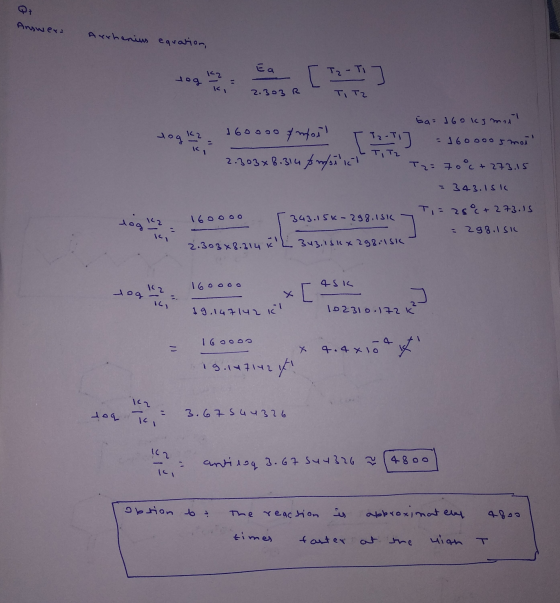 Answers Arrhenius equation, ва 122 Т. - Т. TIT2 K 2.303 R - 16000 Tog kz tog 2 = Ea = 160 kg mail 160000 & mort T T2-Ti] = 16