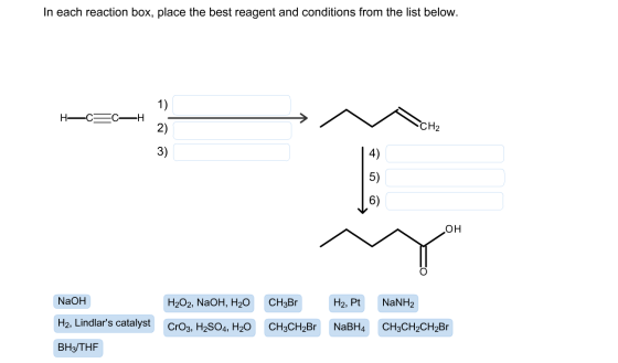 In each reaction box, place the best reagent and conditions from the list below. 1) Н—с—с—н 2) CH2 3) 4) 5) 6) он NaOH Н2О2,