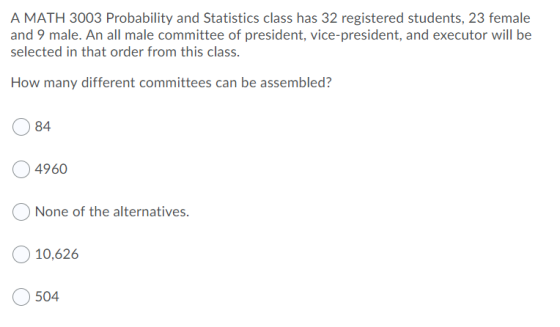 A MATH 3003 Probability and Statistics class has 32 registered students, 23 female and 9 male. An all male committee of presi