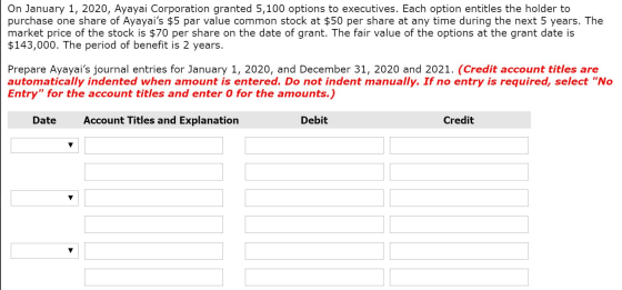 On January 1, 2020, Ayayai Corporation granted 5,100 options to executives. Each option entitles the holder to purchase one s