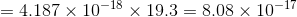 = 4.187 x 10-18 x 19.3 = 8.08 x 10-17
