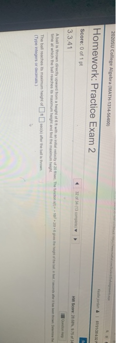 20205U College Algebra (MATH-1314-56400) Homework: Practice Exam 2 Kelejordan & 07/31/2012 Score: 0 of 1 pt S 32 of 34 (13 co