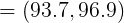\large =\left (93.7, 96.9 \right )