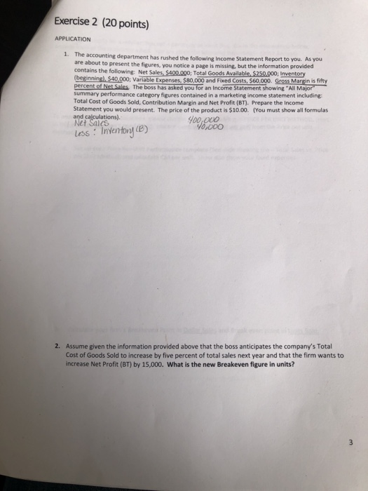 Exercise 2 (20 points) APPLICATION 1. The accounting department has rushed the following Income Statement Report to you. As y