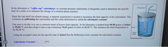 The In the laboratory a coffee cup calorimeter, or constant pressure calorimeter, is frequently used to determine the speci