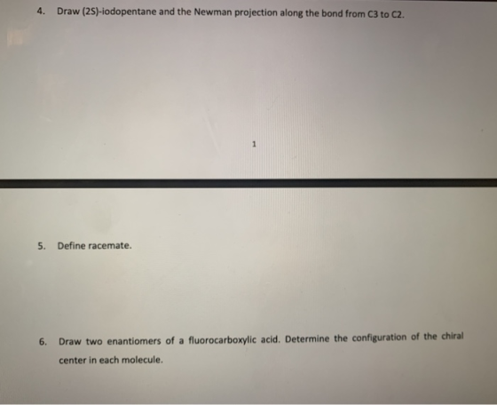 4. Draw (2S)-iodopentane and the Newman projection along the bond from C3 to C2. 5. Define racemate. 6. Draw two enantiomers