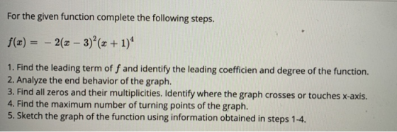 For the given function complete the following steps. f(x) = -2(x - 3)²(x + 1)^ 1. Find the leading term of f and identify the