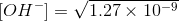 OH-] = V1.27 x 10-9