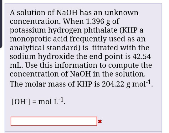 A solution of NaOH has an unknown concentration. When 1.396 g of potassium hydrogen phthalate (KHP a monoprotic acid frequent