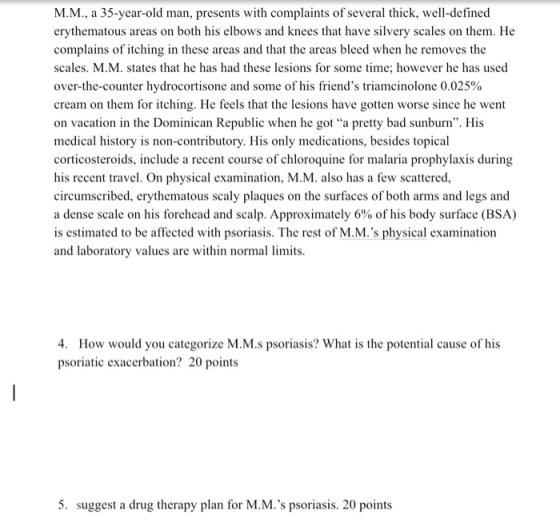 M.M., a 35-year-old man, presents with complaints of several thick, well-defined erythematous areas on both his elbows and kn