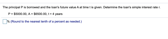 The principal P is borrowed and the loans future value A at time t is given. Determine the loans simple interest rate r. P