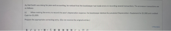 As Mel Smith was doing his year-end accounting, he noticed that the bookkeeper had made errors in recording several transacti