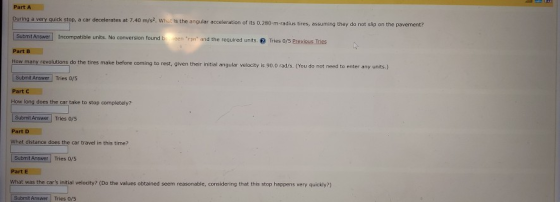 Part A During a very quick stop, a car decelerates at 7.40 m/s. What is the angular acceleration of its 0.280-m-radius tires,