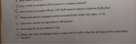 8. How would you pro 9. How would you prepare a 65% acetone (v:V) aqucous solution? 10. How would you prepare 500 mL of 0.12