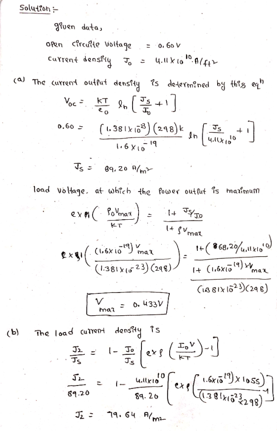 Solution- given data, open circuite voltage = 0.60 V Current density Jo = 4.11X10.90 Alft (a) The current output density is d