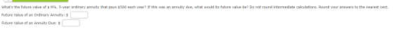 Whats the future value of a 9%, 5-year ordinary annuity that pays $500 each year? If this was an annuity due, what would its