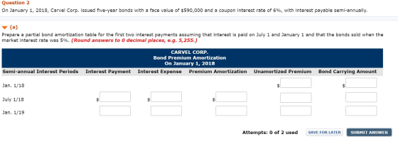 Question 2 On January 1, 2018, Carvel Corp. issued five-year bonds with a face value of $590,000 and a coupon interest rate o