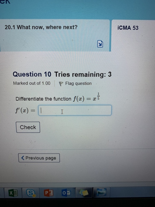 20.1 What now, where next? ¡CMA 53 Question 10 Tries remaining: 3 P Flag question Marked out of 1.00 Differentiate the functi