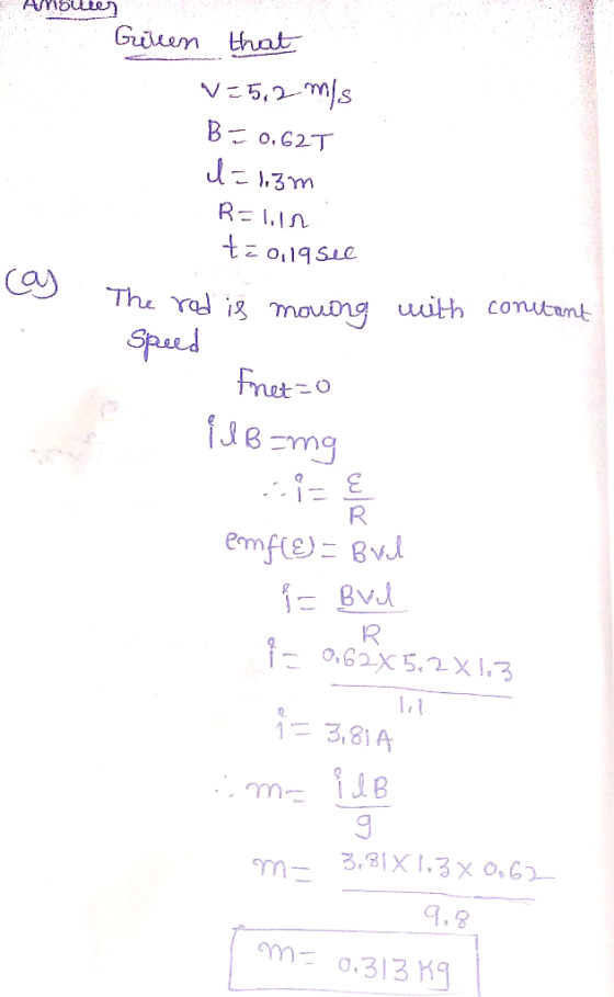 Abus Guren that 125.2 m/s B = 0.62T l=1.3m Ralin t=0,19 see a The rod is moving with constant speed Fret=0 il Bang em fles Br