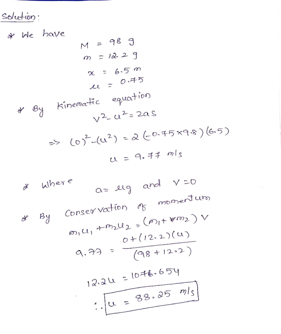 Solection : * We have M = 98 9 m = 12-29 x = 6-5 m el = 0.75 By kinematic equation - v2_u²=zas => 10)-(42) = 260.75*9.8) (6.5