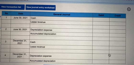 View transaction list View journal entry worksheet No Date General Journal Debit Credit 1 June 30, 2021 Cash Lease revenue 2