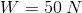 W=50\:N