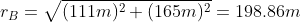 r_B = \sqrt{(111m)^2 +(165m)^2 } = 198.86m