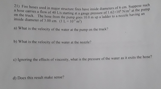 21) Fire hoses used in major structure fires have inside diar a hose carries a flow of 40 L/s starting at a gauge press on th