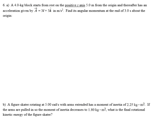 6. a) A 4.0-kg block starts from rest on the positive z axis 5.0 m from the origin and thereafter has an acceleration given b