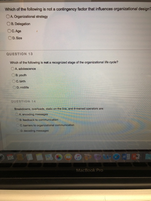 Which of the following is not a contingency factor that influences organizational design? OA. Organizational strategy O B. De