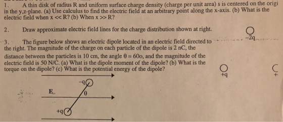 1. A thin disk of radius R and uniform surface charge density (charge per unit area) s is centered on the origi in the y,z-pl