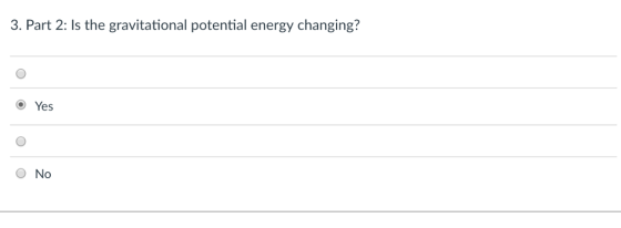 3.Part 2 ls the gravitational potential energy changeing? O Yes O No