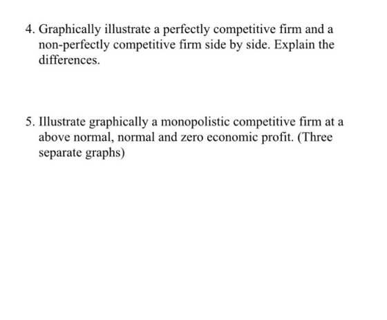 4. Graphically illustrate a perfectly competitive firm and a non-perfectly competitive firm side by side. Explain the differe