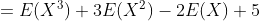= E(X) +3E(X) - 2E(X) + 5
